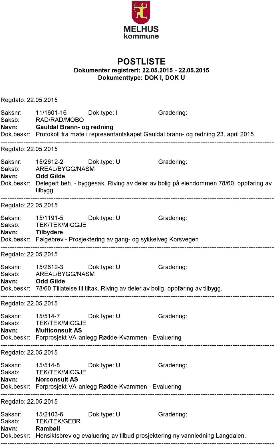 type: U Gradering: Saksb: TEK/TEK/MICGJE Navn: Tilbydere Dok.beskr: Følgebrev - Prosjektering av gang- og sykkelveg Korsvegen Saksnr: 15/2612-3 Dok.type: U Gradering: Navn: Odd Gilde Dok.