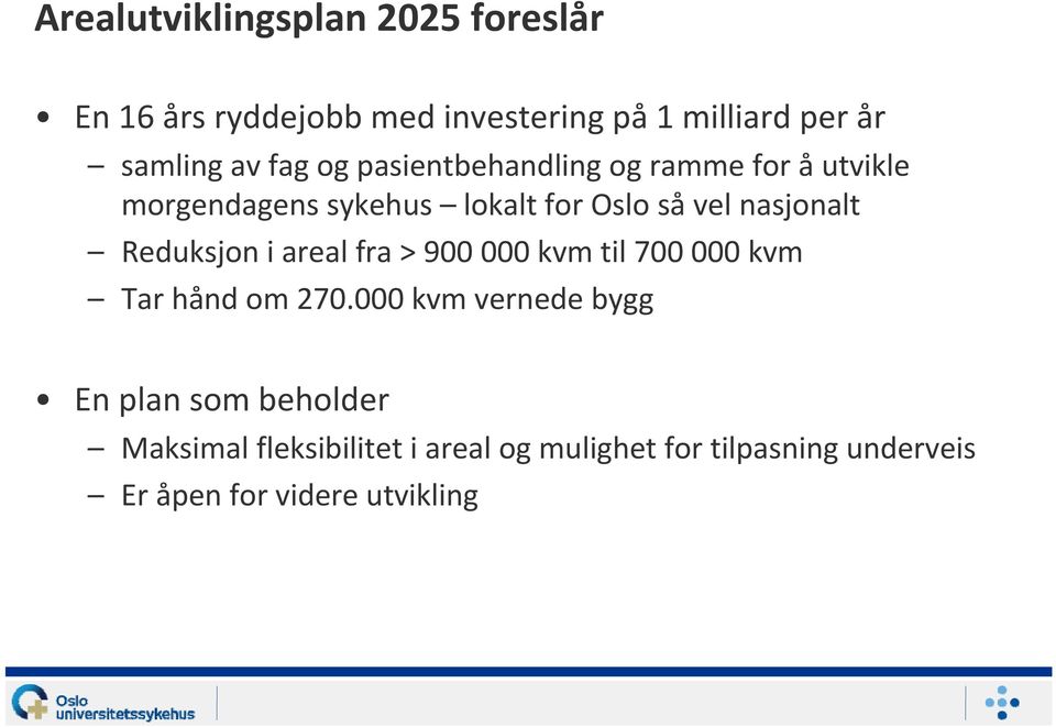 Reduksjon i areal fra > 900 000 kvm til 700 000 kvm Tar hånd om 270.