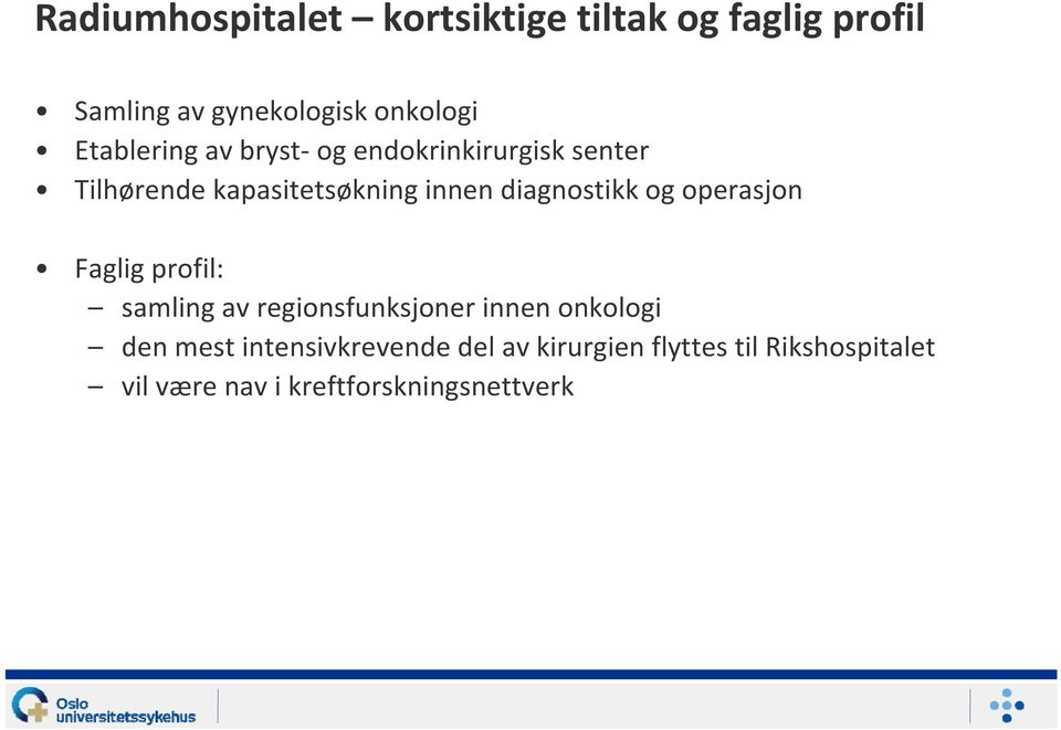 diagnostikk og operasjon Faglig profil: samling av regionsfunksjoner innen onkologi den