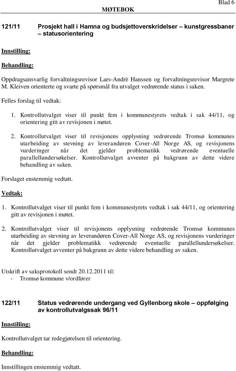 2. Kontrollutvalget viser til revisjonens opplysning vedrørende Tromsø kommunes utarbeiding av stevning av leverandøren Cover-All Norge AS, og revisjonens vurderinger når det gjelder problematikk