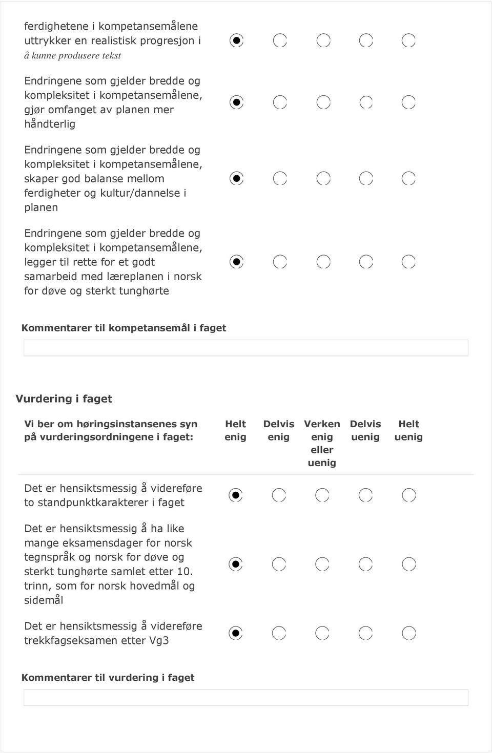 vurderingsordningene i faget: u u u to standpunktkarakterer i faget Det er hensiktsmessig å ha like mange eksamensdager for norsk tegnspråk og