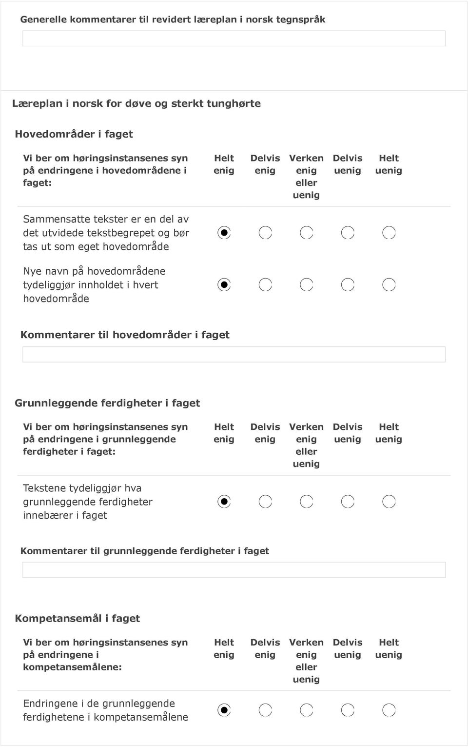 hvert hovedområde Kommentarer til hovedområder i faget Grunnleggende ferdigheter i faget på endringene i grunnleggende ferdigheter i faget: u u u Tekstene