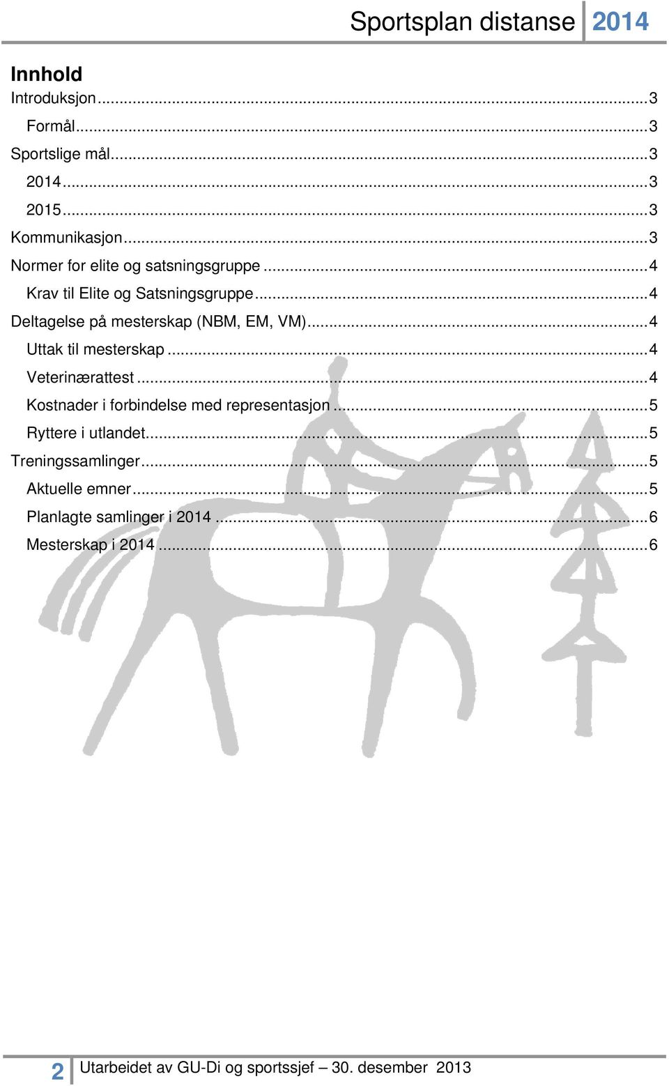 .. 4 Deltagelse på mesterskap (NBM, EM, VM)... 4 Uttak til mesterskap... 4 Veterinærattest.