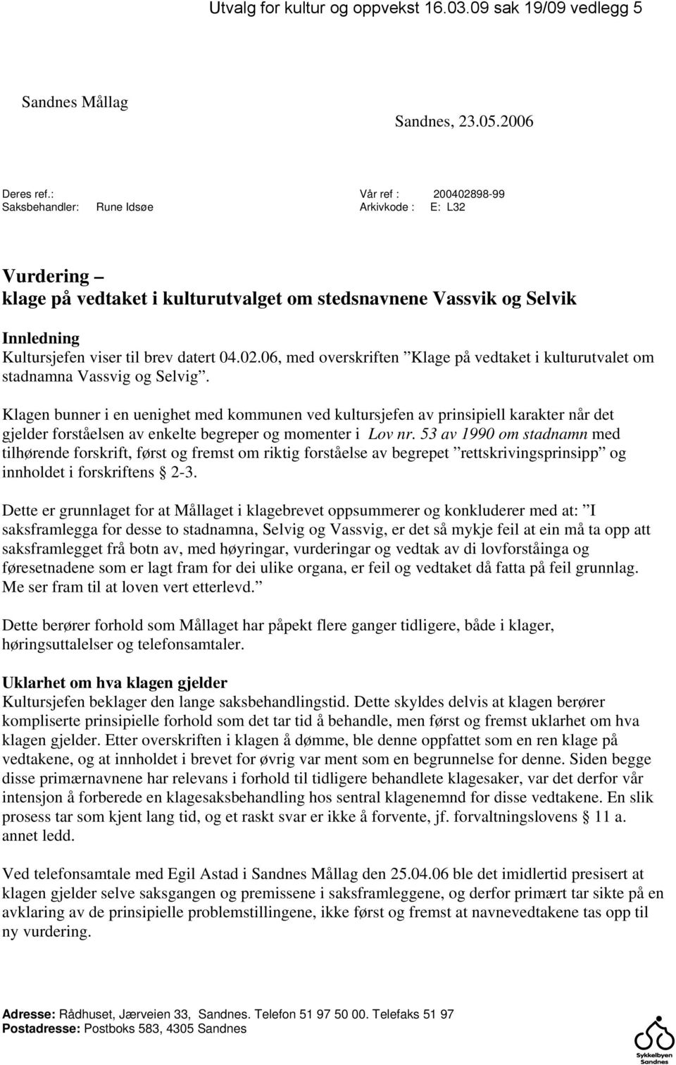 02.06, med overskriften Klage på vedtaket i kulturutvalet om stadnamna Vassvig og Selvig.