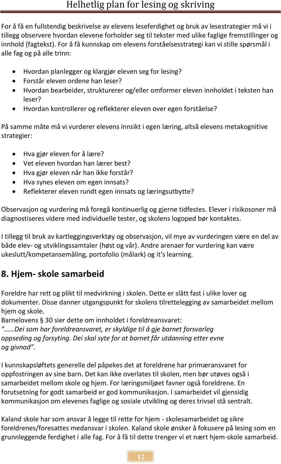 Hvordan bearbeider, strukturerer og/eller omformer eleven innholdet i teksten han leser? Hvordan kontrollerer og reflekterer eleven over egen forståelse?