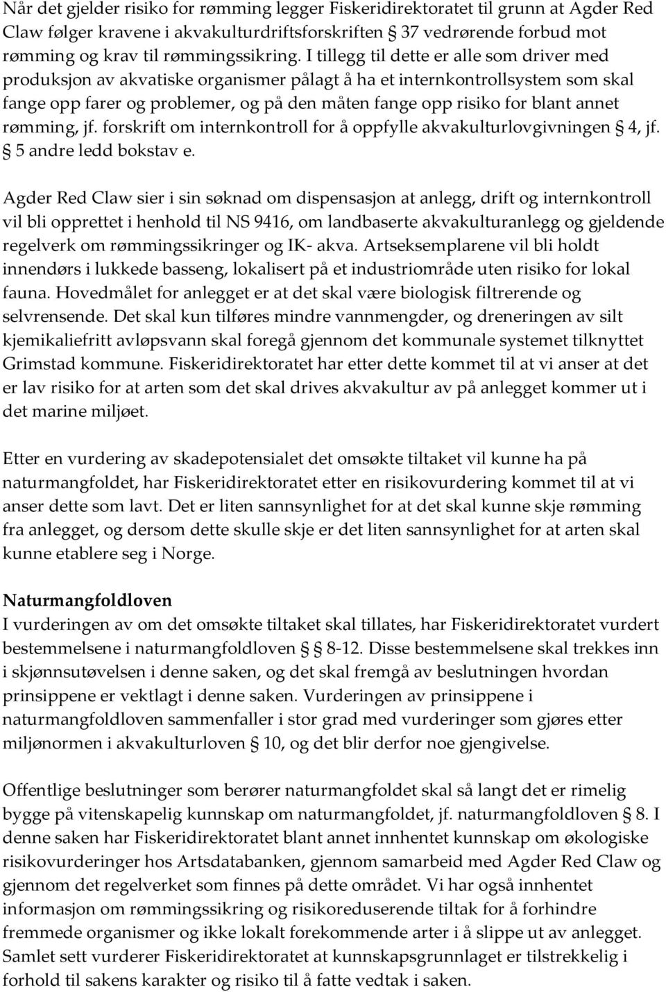 annet rømming, jf. forskrift om internkontroll for å oppfylle akvakulturlovgivningen 4, jf. 5 andre ledd bokstav e.