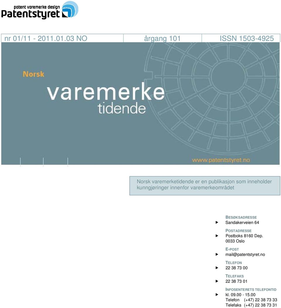 .01.03 NO årgang 101 ISSN 1503-4925 Norsk varemerketidende er en publikasjon som inneholder