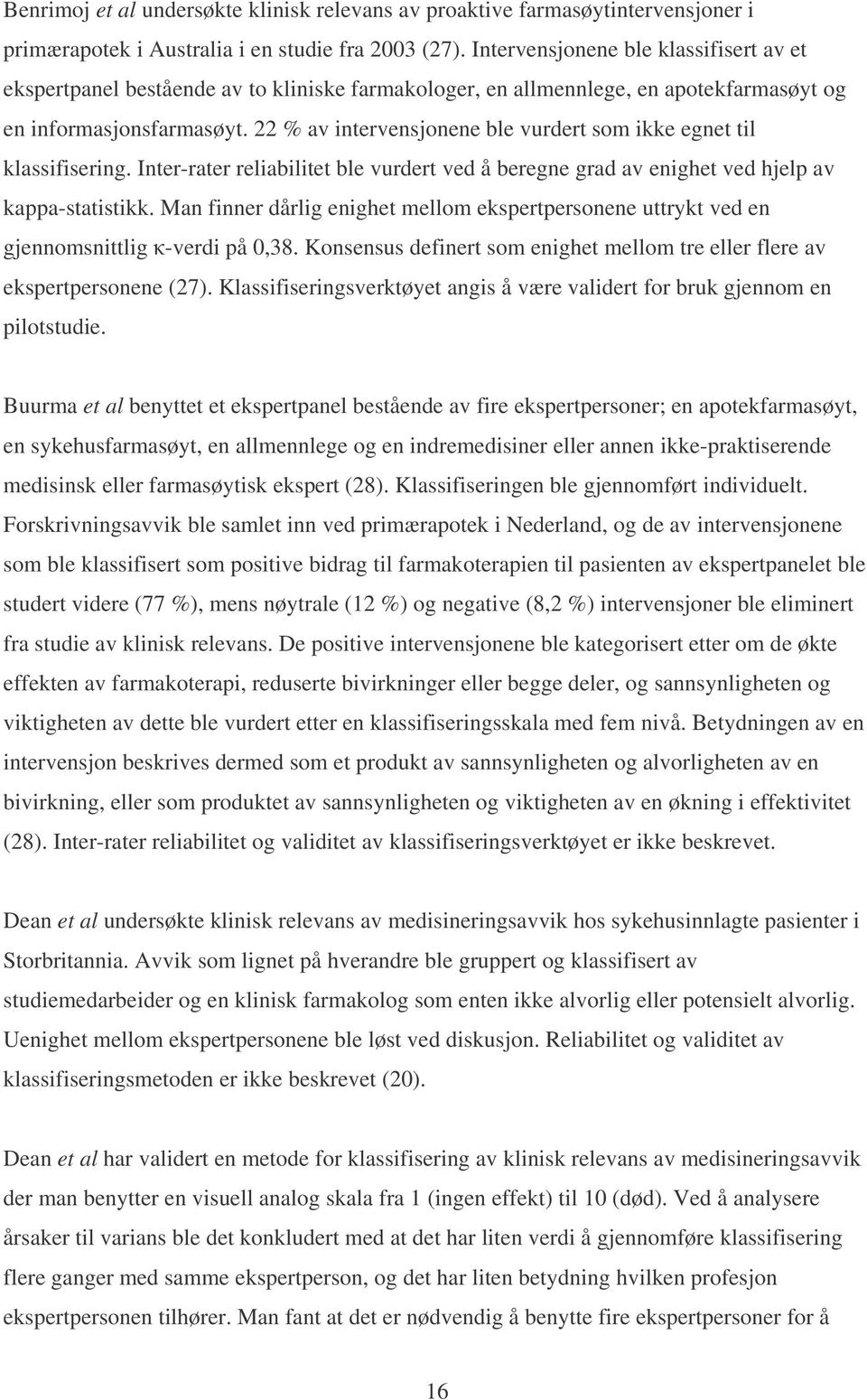 22 % av intervensjonene ble vurdert som ikke egnet til klassifisering. Inter-rater reliabilitet ble vurdert ved å beregne grad av enighet ved hjelp av kappa-statistikk.