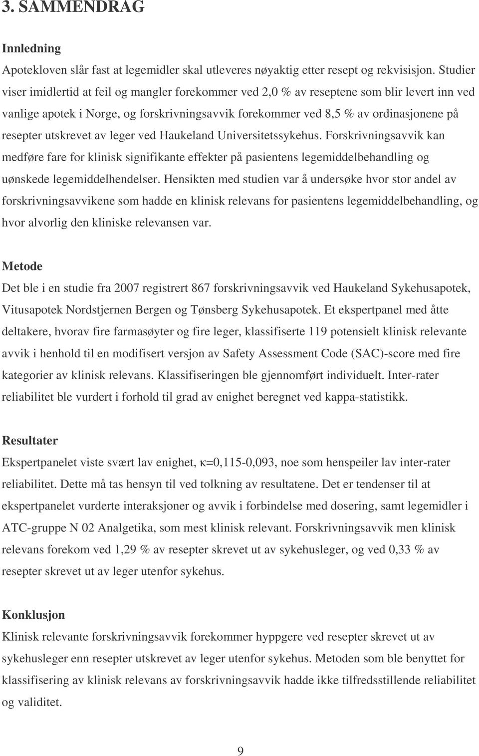 utskrevet av leger ved Haukeland Universitetssykehus. Forskrivningsavvik kan medføre fare for klinisk signifikante effekter på pasientens legemiddelbehandling og uønskede legemiddelhendelser.