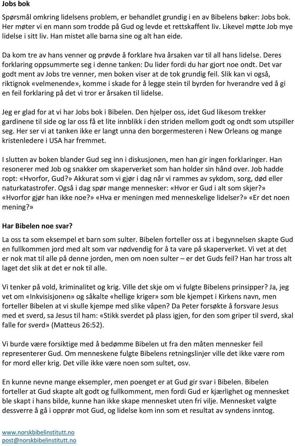 Deres forklaring oppsummerte seg i denne tanken: Du lider fordi du har gjort noe ondt. Det var godt ment av Jobs tre venner, men boken viser at de tok grundig feil.