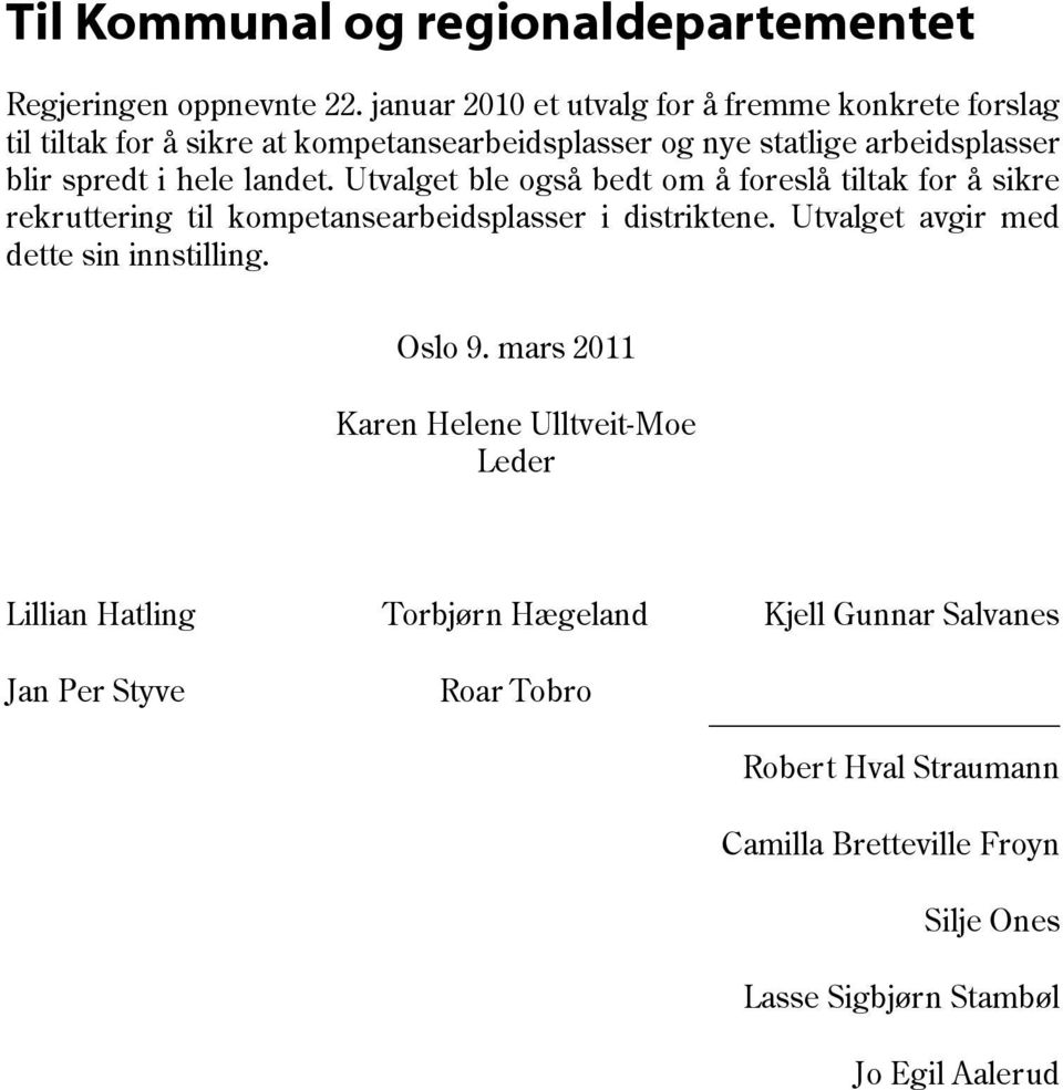 hele landet. Utvalget ble også bedt om å foreslå tiltak for å sikre rekruttering til kompetansearbeidsplasser i distriktene.