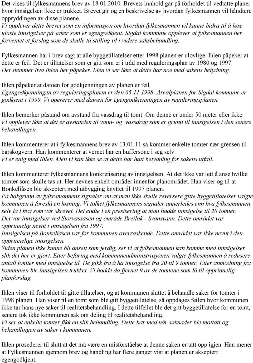 Vi opplever dette brevet som en informasjon om hvordan fylkesmannen vil kunne bidra til å løse uløste innsigelser på saker som er egengodkjent.