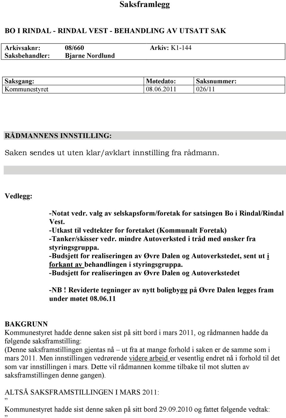 -Utkast til vedtekter for foretaket (Kommunalt Foretak) -Tanker/skisser vedr. mindre Autoverksted i tråd med ønsker fra styringsgruppa.