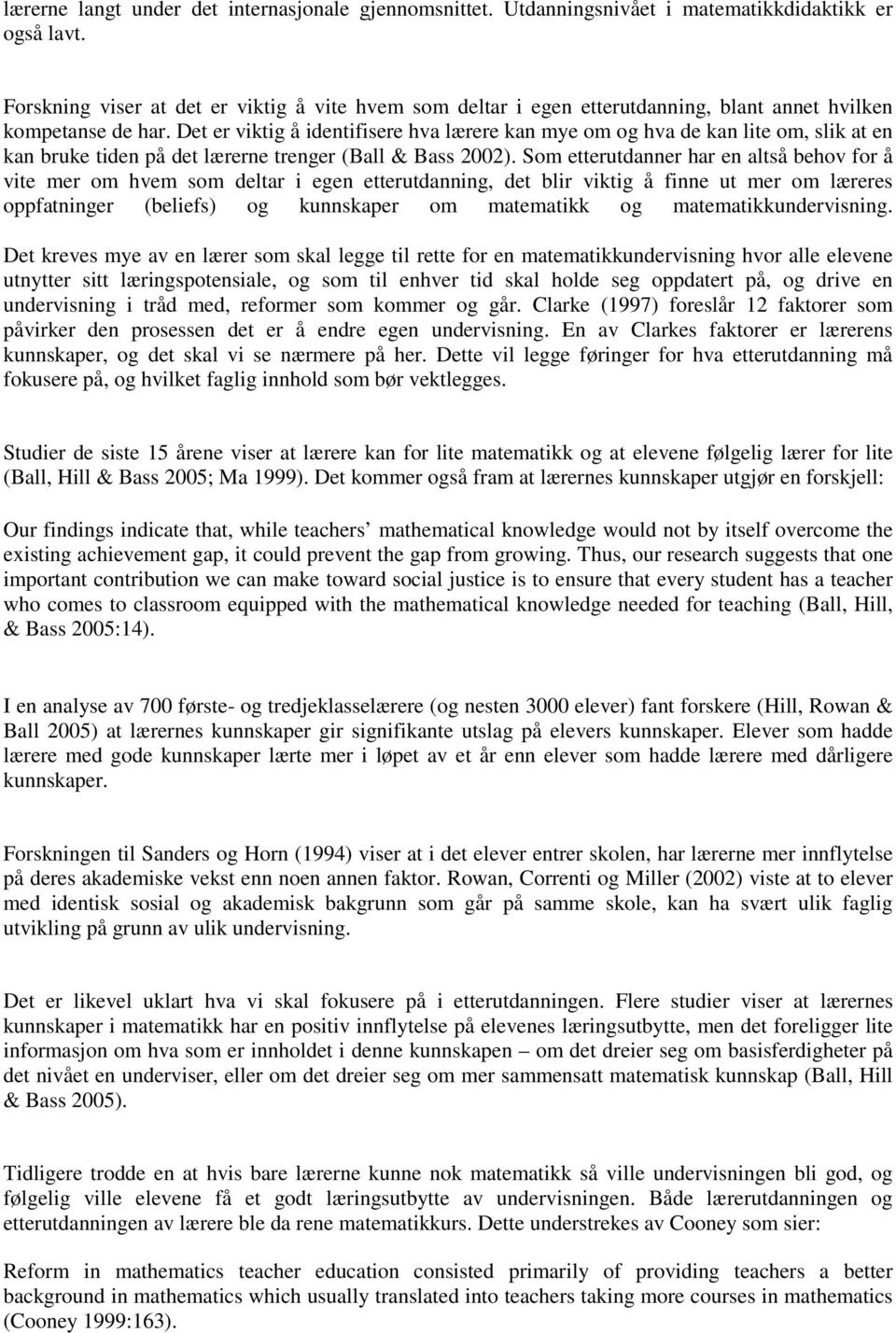 Det er viktig å identifisere hva lærere kan mye om og hva de kan lite om, slik at en kan bruke tiden på det lærerne trenger (Ball & Bass 2002).