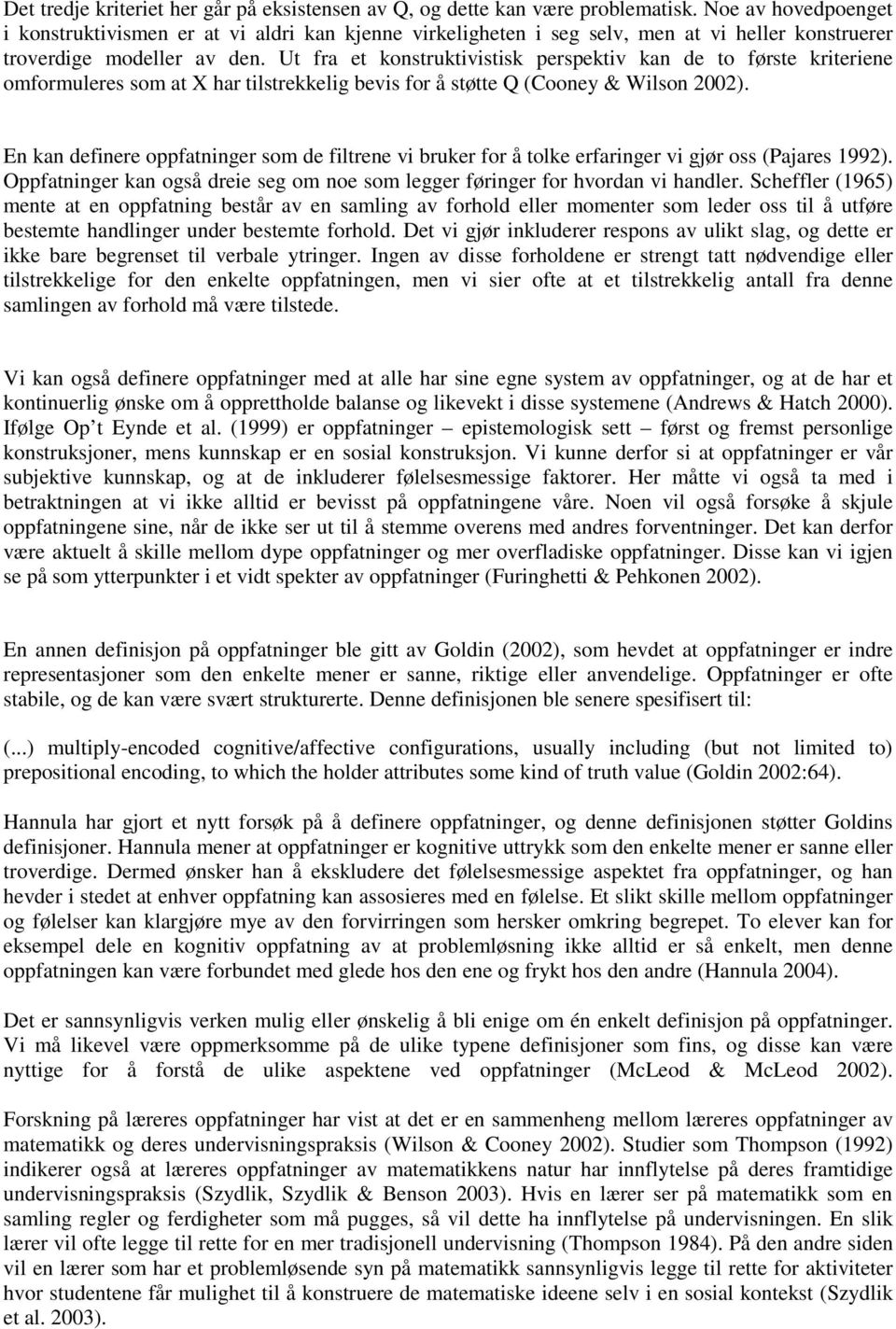 Ut fra et konstruktivistisk perspektiv kan de to første kriteriene omformuleres som at X har tilstrekkelig bevis for å støtte Q (Cooney & Wilson 2002).