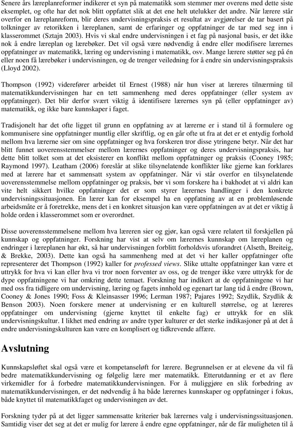 med seg inn i klasserommet (Sztajn 2003). Hvis vi skal endre undervisningen i et fag på nasjonal basis, er det ikke nok å endre læreplan og lærebøker.