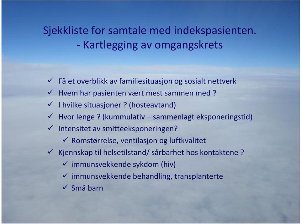 sammen med? I hvilke situasjoner?(hosteavtand) Hvor lenge?