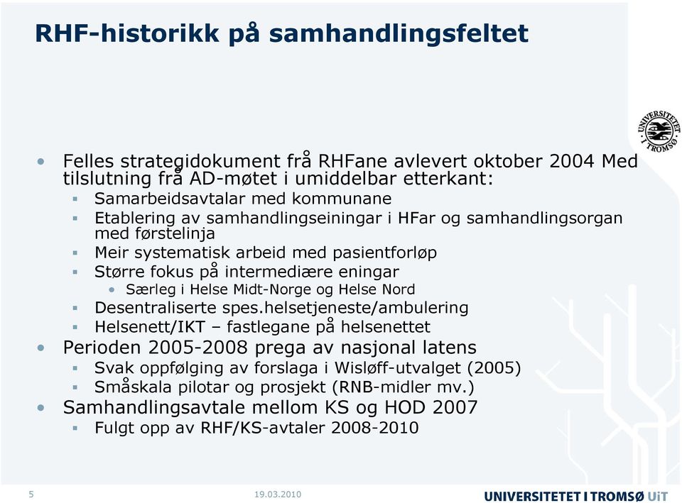 Særleg i Helse Midt-Norge og Helse Nord Desentraliserte spes.