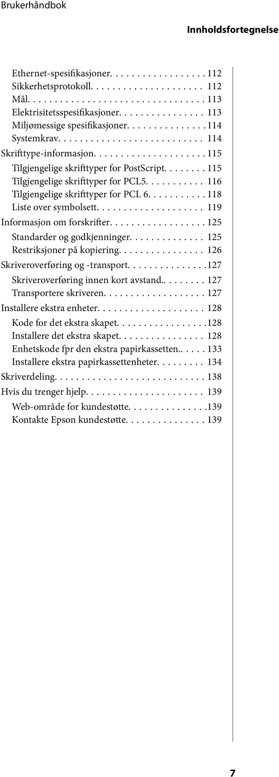 ..125 Standarder og godkjenninger...125 Restriksjoner på kopiering...126 Skriveroverføring og -transport...127 Skriveroverføring innen kort avstand...127 Transportere skriveren.