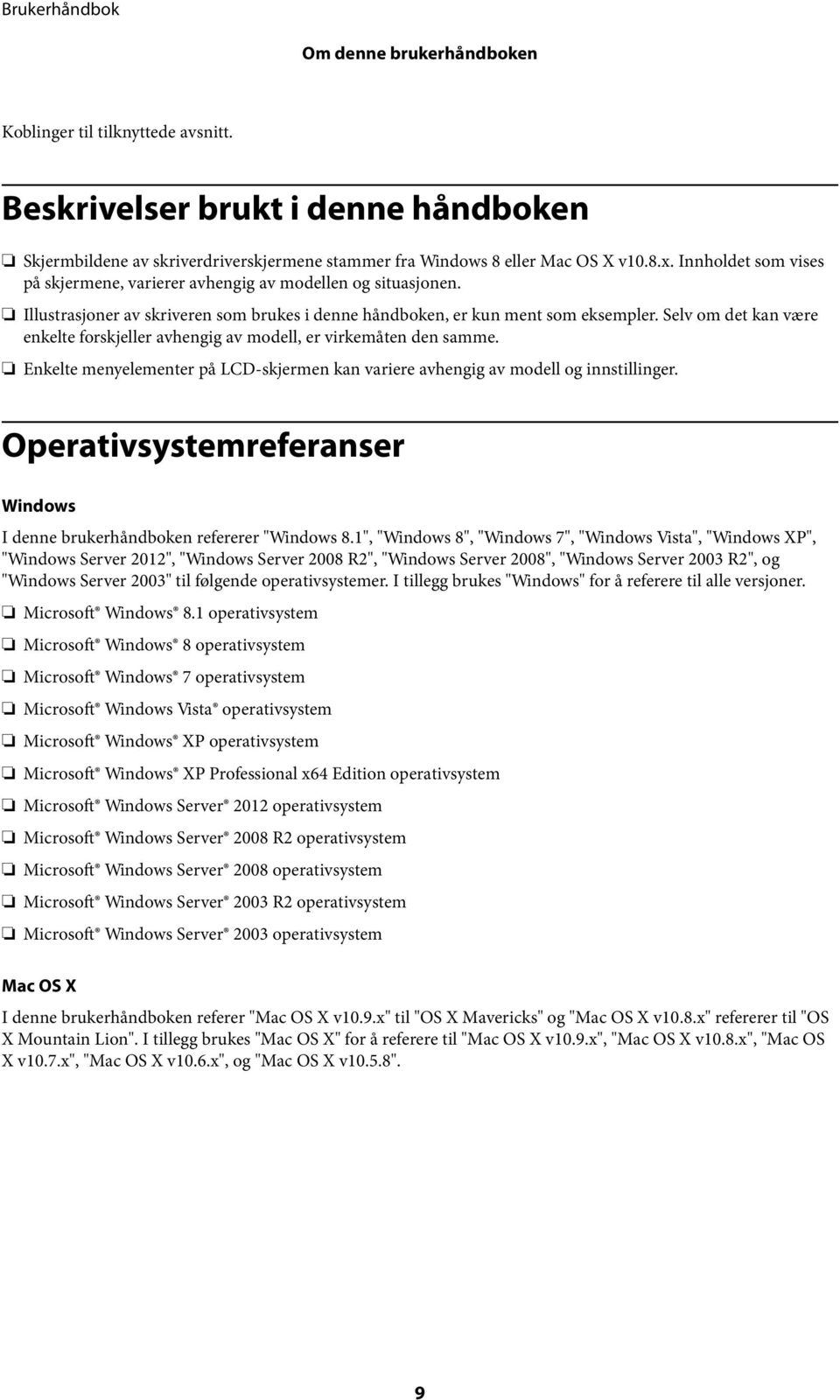 Selv om det kan være enkelte forskjeller avhengig av modell, er virkemåten den samme. Enkelte menyelementer på LCD-skjermen kan variere avhengig av modell og innstillinger.