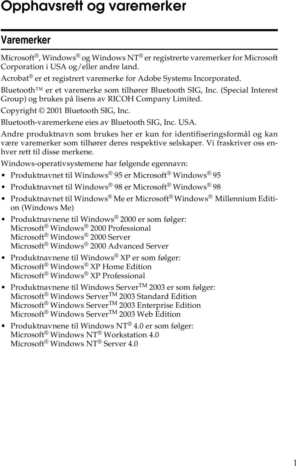 Copyright 2001 Bluetooth SIG, Inc. Bluetooth-varemerkene eies av Bluetooth SIG, Inc. USA.