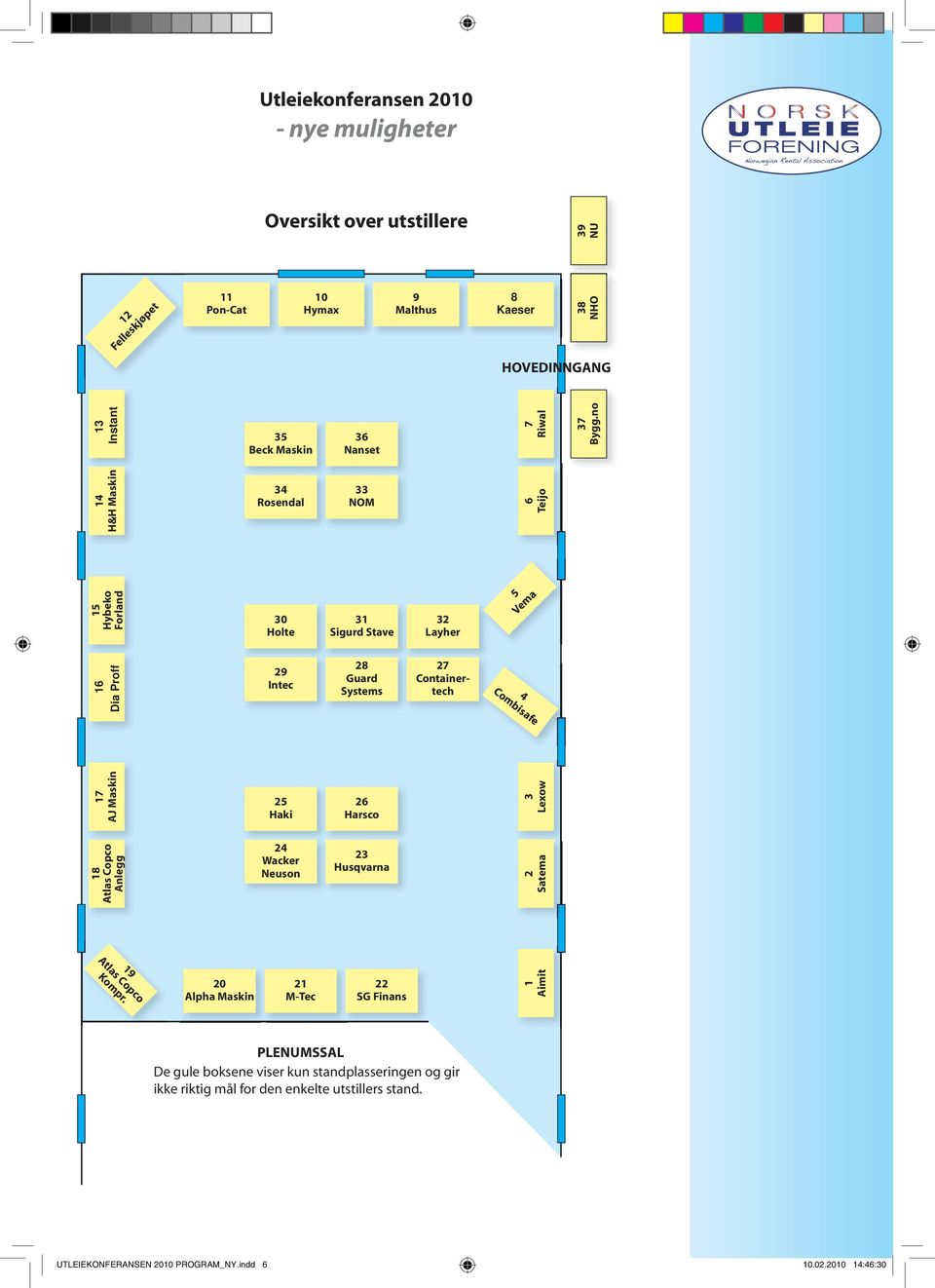 no 14 H&H Maskin 34 Rosendal 33 NOM 6 Teijo 15 Hybeko Forland 30 Holte 31 Sigurd Stave 32 Layher 5 Vema 16 Dia Proff 29 Intec 28 Guard Systems 27 Containertech 4 Combisafe