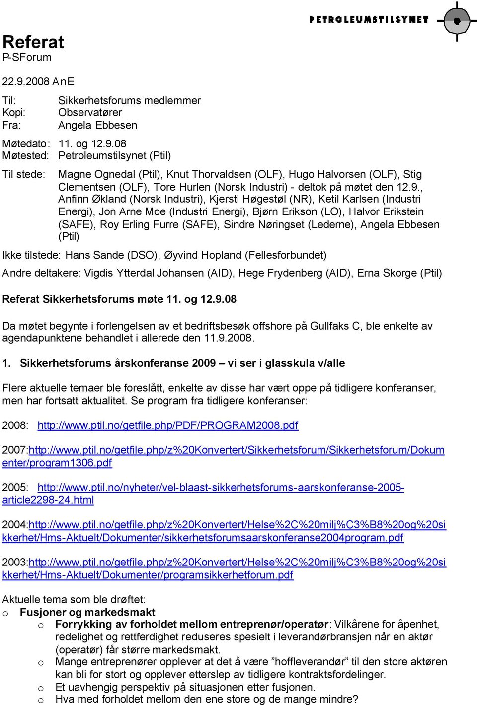 08 Møtested: Petroleumstilsynet (Ptil) Til stede: Magne Ognedal (Ptil), Knut Thorvaldsen (OLF), Hugo Halvorsen (OLF), Stig Clementsen (OLF), Tore Hurlen (Norsk Industri) - deltok på møtet den 12.9.