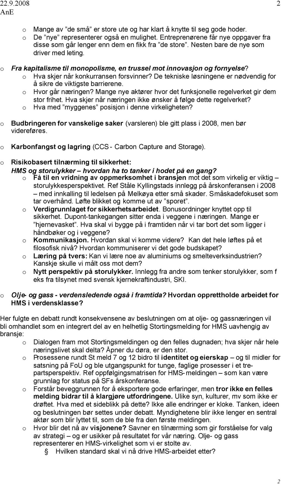 o Fra kapitalisme til monopolisme, en trussel mot innovasjon og fornyelse? o Hva skjer når konkurransen forsvinner? De tekniske løsningene er nødvendig for å sikre de viktigste barrierene.