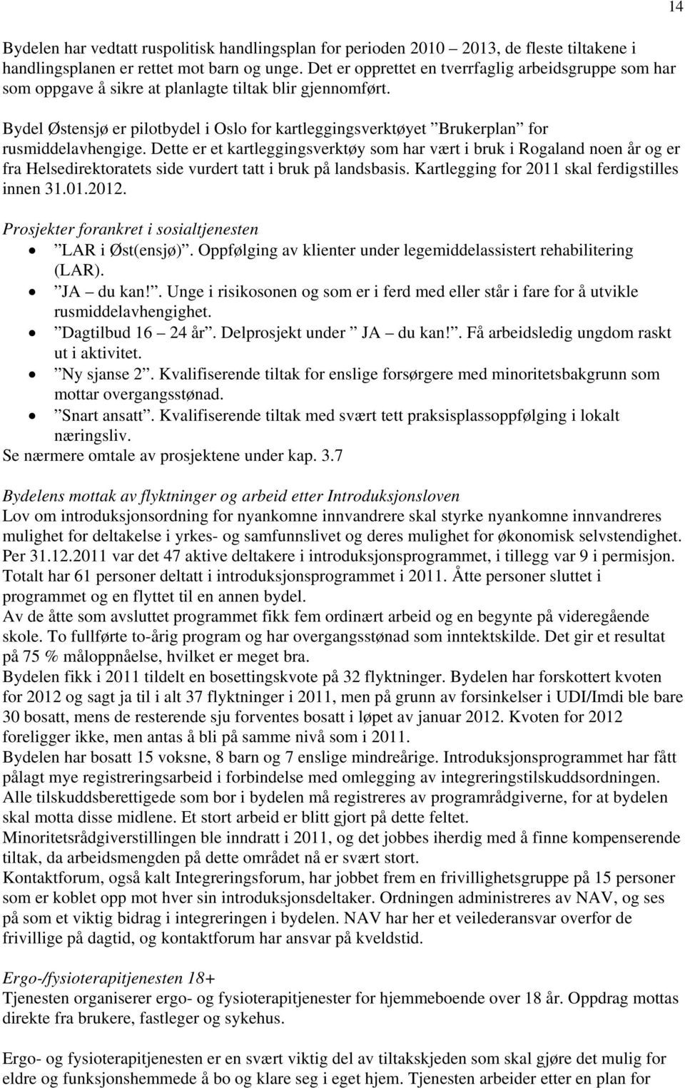 Bydel Østensjø er pilotbydel i Oslo for kartleggingsverktøyet Brukerplan for rusmiddelavhengige.