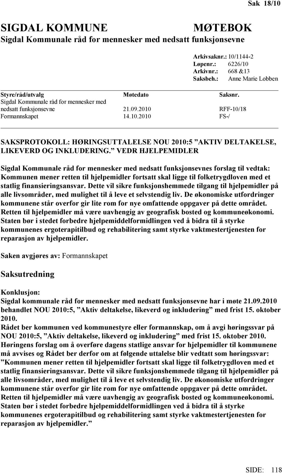 Formannskapet 14.10.2010 RFF-10/18 FS-/ SAKSPROTOKOLL: HØRINGSUTTALELSE NOU 2010:5 AKTIV DELTAKELSE, LIKEVERD OG INKLUDERING.