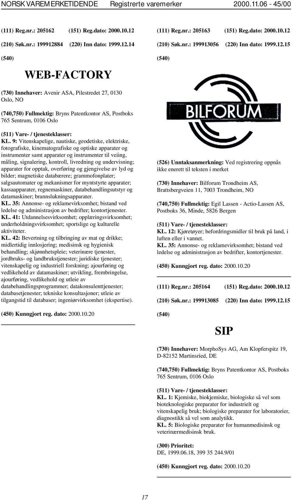 9: Vitenskapelige, nautiske, geodetiske, elektriske, fotografiske, kinematografiske og optiske apparater og instrumenter samt apparater og instrumenter til veiing, måling, signalering, kontroll,