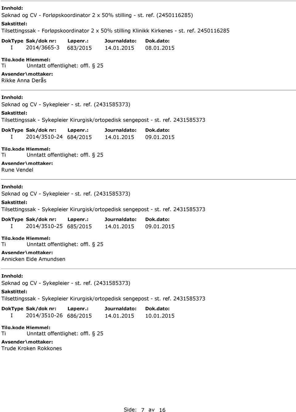 01.2015 nnhold: lsettingssak - Sykepleier Kirurgisk/ortopedisk sengepost - st. ref. 2431585373 2014/3510-26 686/2015 Trude Kroken Rokkones 10.01.2015 Side: 7 av 16