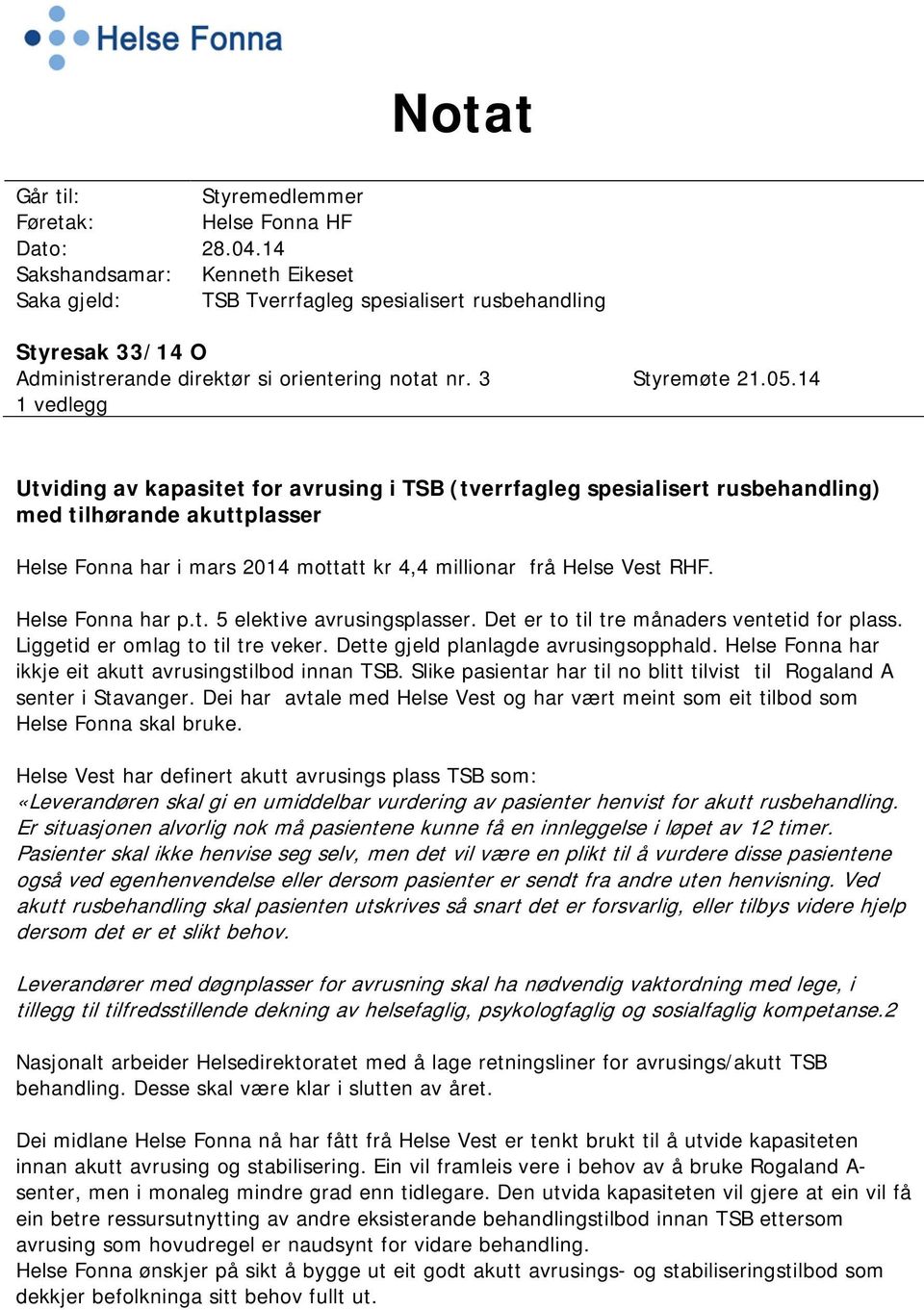 14 1 vedlegg Utviding av kapasitet for avrusing i TSB (tverrfagleg spesialisert rusbehandling) med tilhørande akuttplasser Helse Fonna har i mars 2014 mottatt kr 4,4 millionar frå Helse Vest RHF.