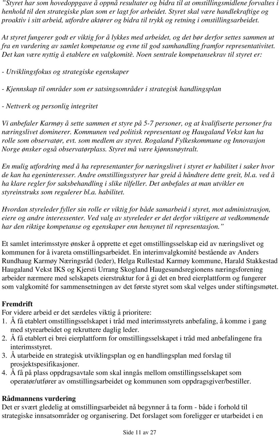 At styret fungerer godt er viktig for å lykkes med arbeidet, og det bør derfor settes sammen ut fra en vurdering av samlet kompetanse og evne til god samhandling framfor representativitet.