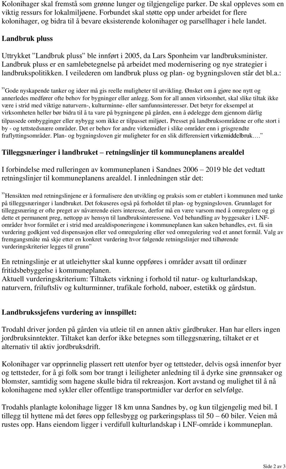 Landbruk pluss Uttrykket Landbruk pluss ble innført i 2005, da Lars Sponheim var landbruksminister.