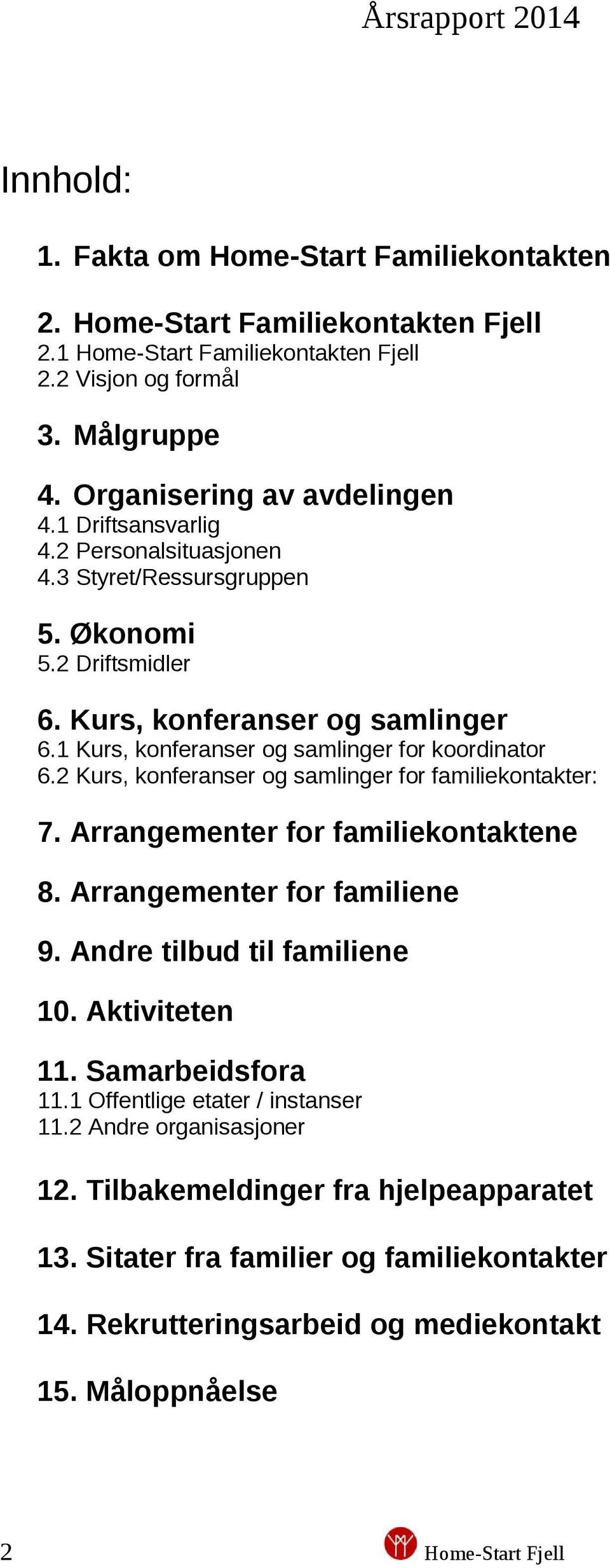 2 Kurs, konferanser og samlinger for familiekontakter: 7. Arrangementer for familiekontaktene 8. Arrangementer for familiene 9. Andre tilbud til familiene 10. Aktiviteten 11. Samarbeidsfora 11.