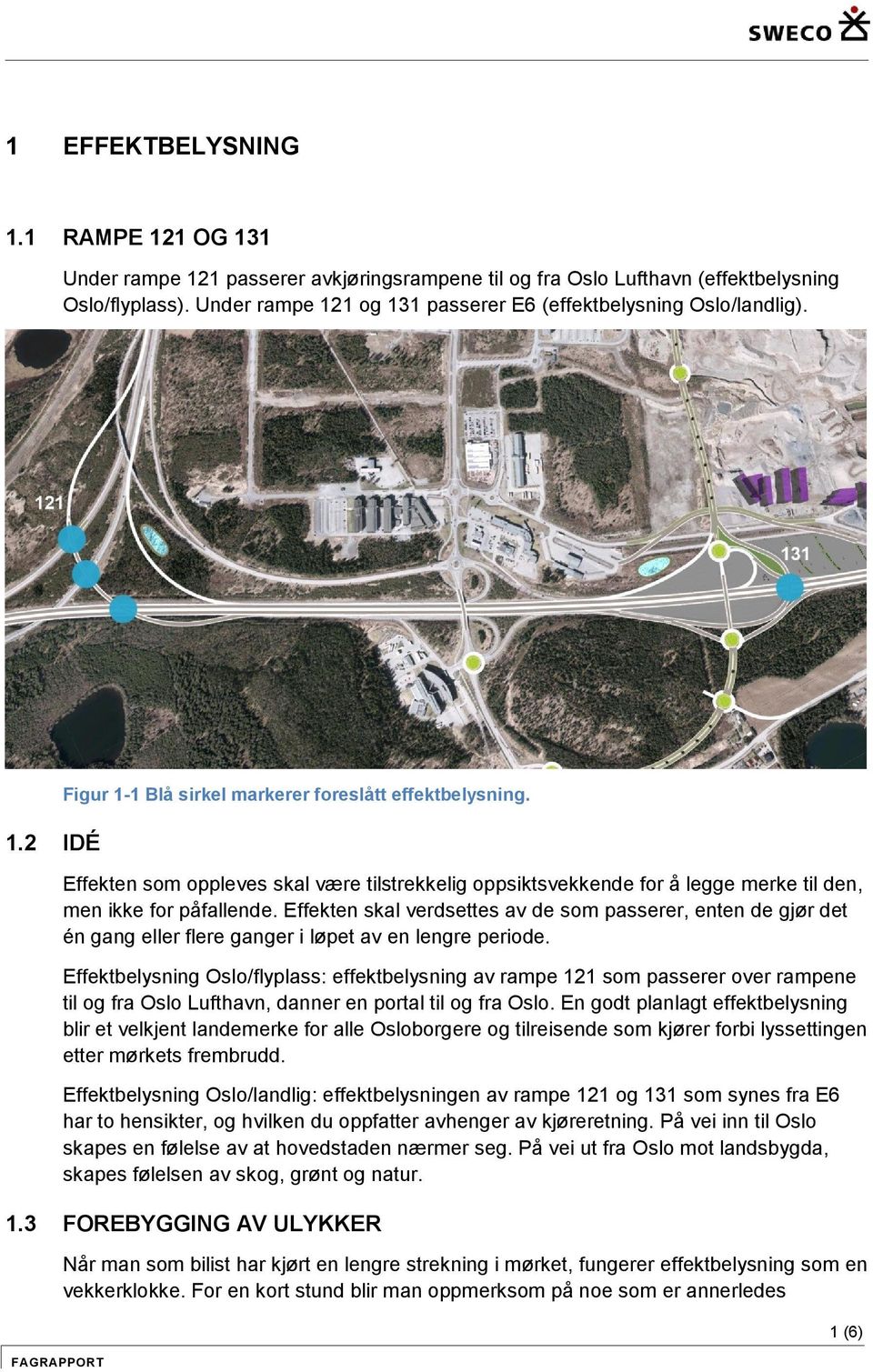 Effekten som oppleves skal være tilstrekkelig oppsiktsvekkende for å legge merke til den, men ikke for påfallende.