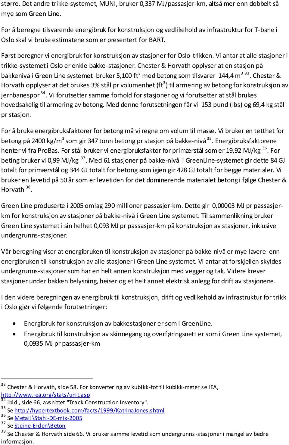 Først beregner vi energibruk for konstruksjon av stasjoner for Oslo-trikken. Vi antar at alle stasjoner i trikke-systemet i Oslo er enkle bakke-stasjoner.