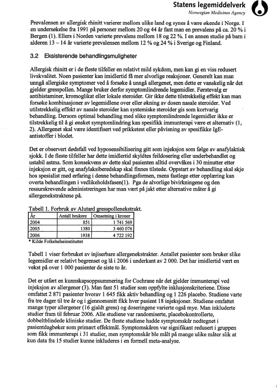 2 Eksisterende behandlingsmuligheter Allergisk rhinitt er i de fleste tilfeller en relativt mild sykdom, men kan gi en viss redusert livskvalitet.