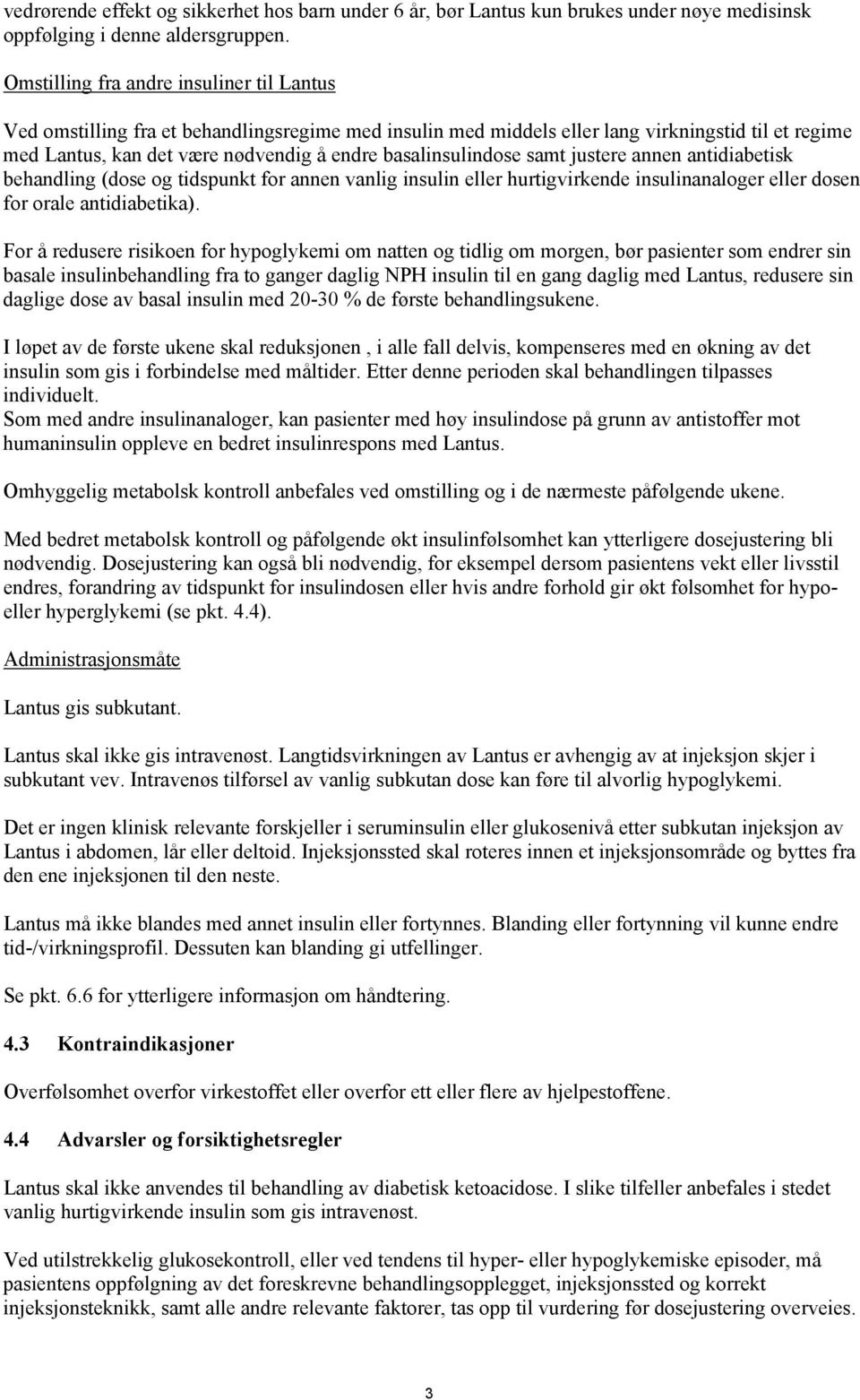 basalinsulindose samt justere annen antidiabetisk behandling (dose og tidspunkt for annen vanlig insulin eller hurtigvirkende insulinanaloger eller dosen for orale antidiabetika).