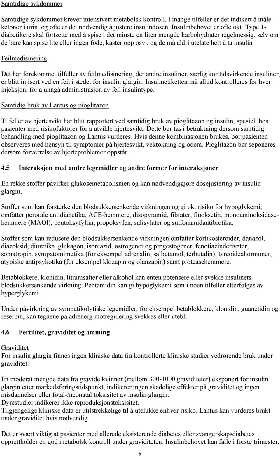 , og de må aldri utelate helt å ta insulin.