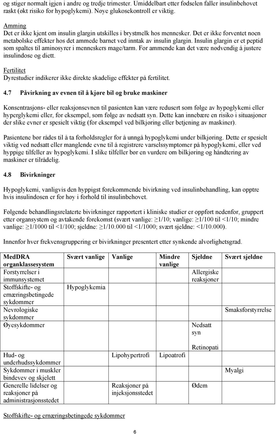 Insulin glargin er et peptid som spaltes til aminosyrer i menneskers mage/tarm. For ammende kan det være nødvendig å justere insulindose og diett.