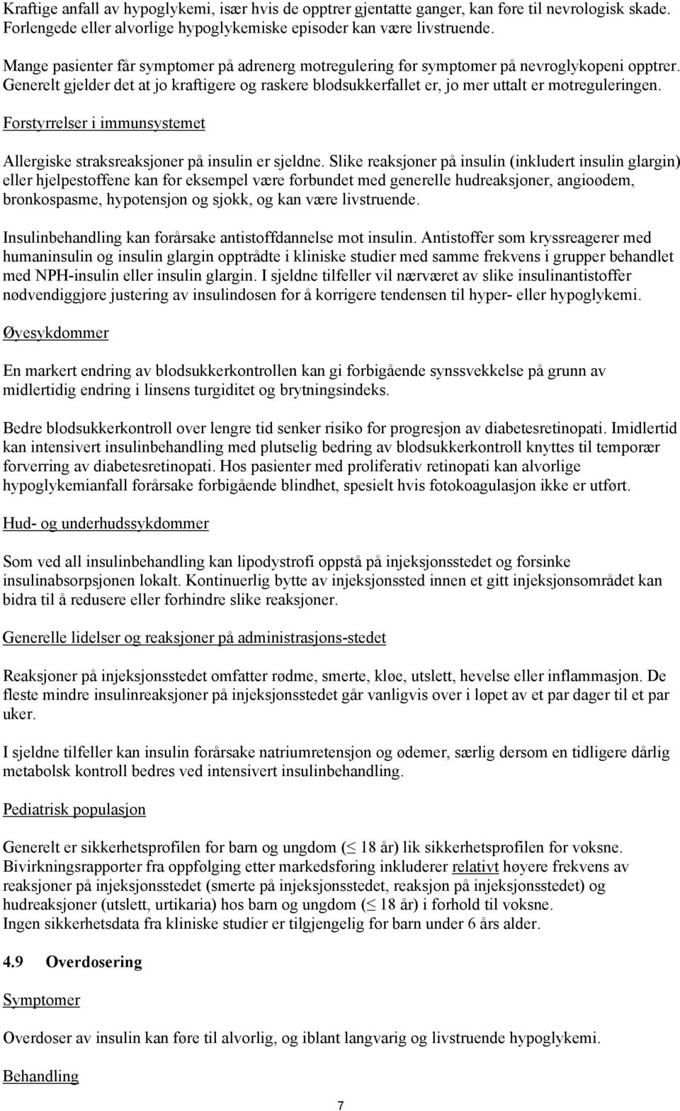 Forstyrrelser i immunsystemet Allergiske straksreaksjoner på insulin er sjeldne.