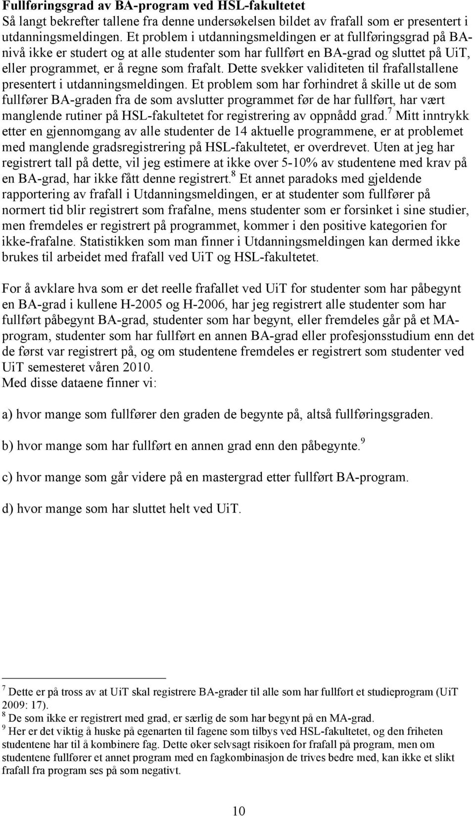 Dette svekker validiteten til frafallstallene presentert i utdanningsmeldingen.