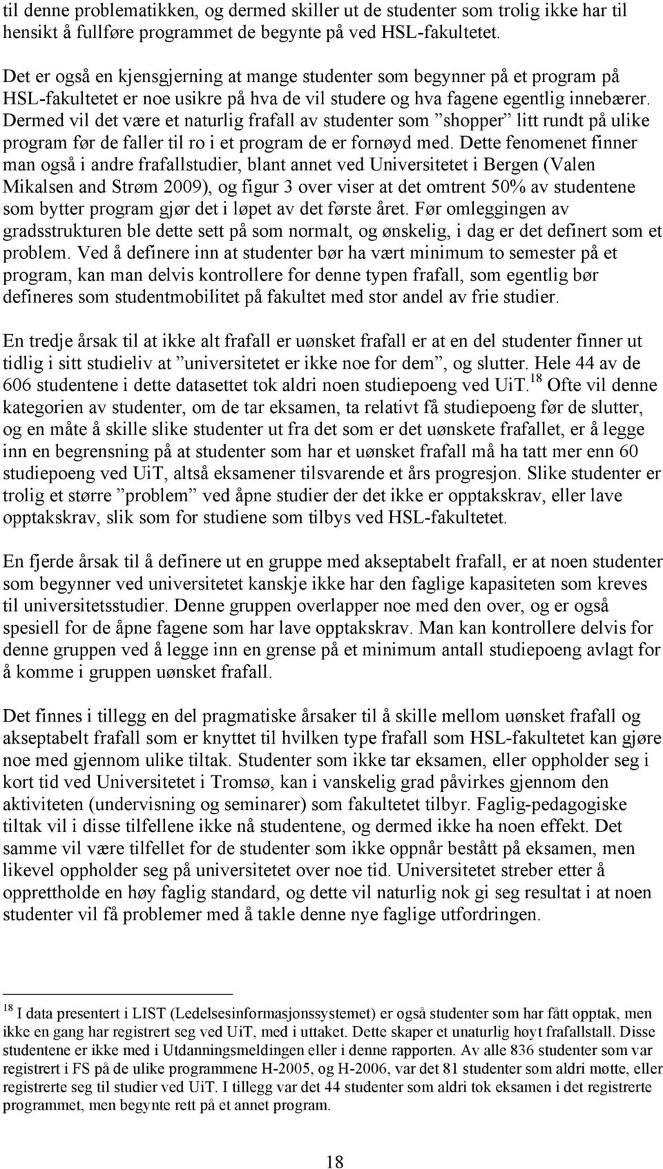 Dermed vil det være et naturlig frafall av studenter som shopper litt rundt på ulike program før de faller til ro i et program de er fornøyd med.