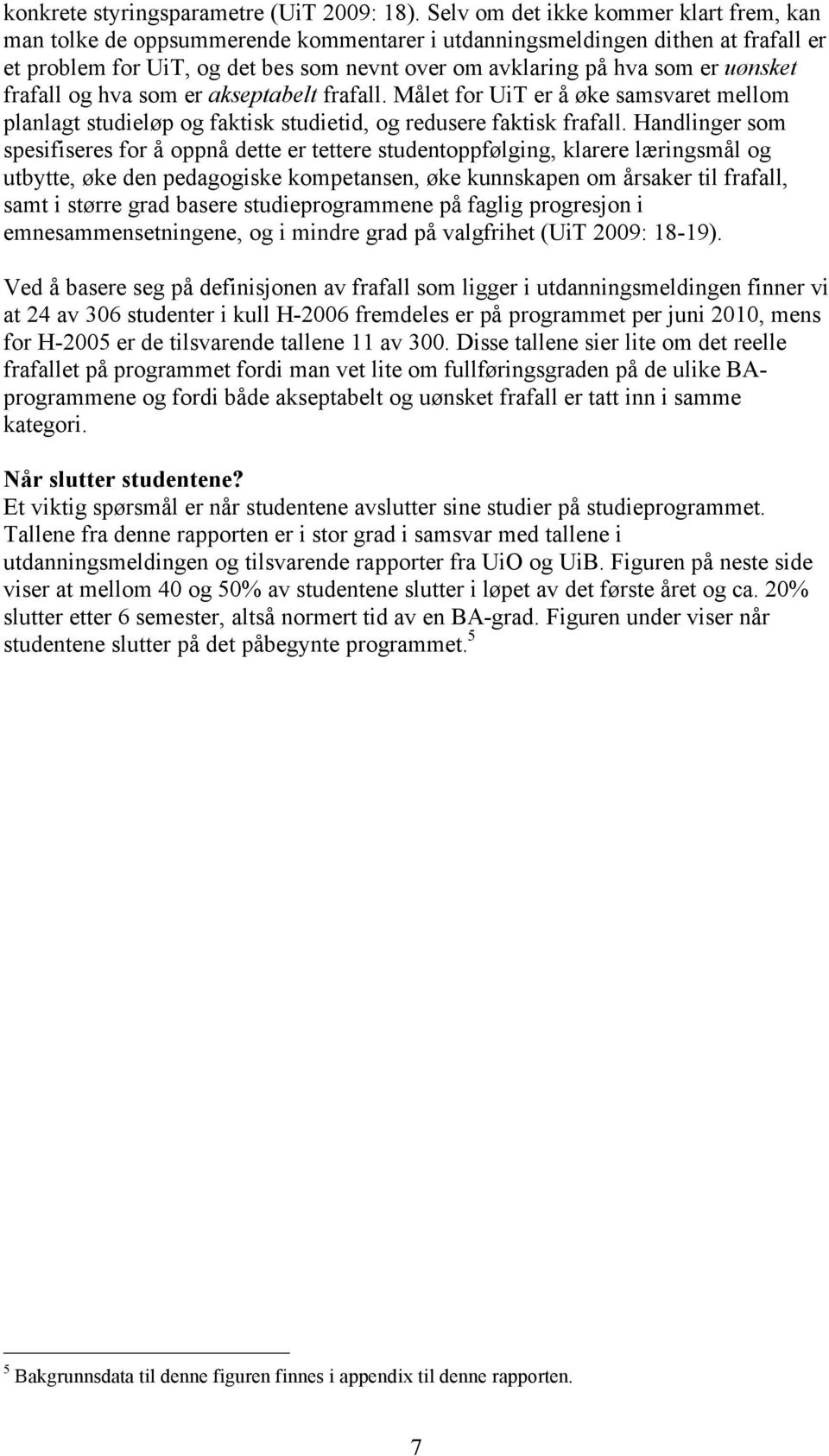 uønsket frafall og hva som er akseptabelt frafall. Målet for UiT er å øke samsvaret mellom planlagt studieløp og faktisk studietid, og redusere faktisk frafall.