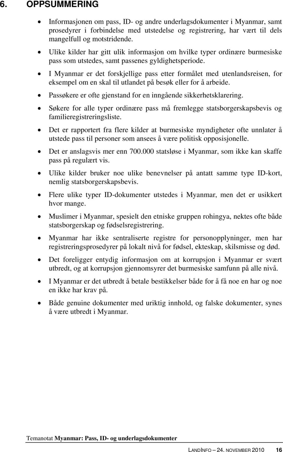 I Myanmar er det forskjellige pass etter formålet med utenlandsreisen, for eksempel om en skal til utlandet på besøk eller for å arbeide.