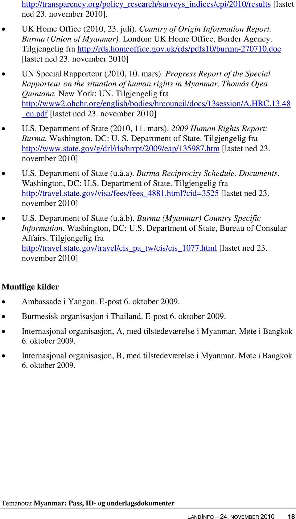 november 2010] UN Special Rapporteur (2010, 10. mars). Progress Report of the Special Rapporteur on the situation of human rights in Myanmar, Thomás Ojea Quintana. New York: UN.