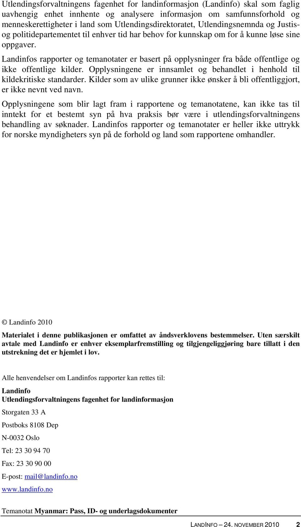 Landinfos rapporter og temanotater er basert på opplysninger fra både offentlige og ikke offentlige kilder. Opplysningene er innsamlet og behandlet i henhold til kildekritiske standarder.