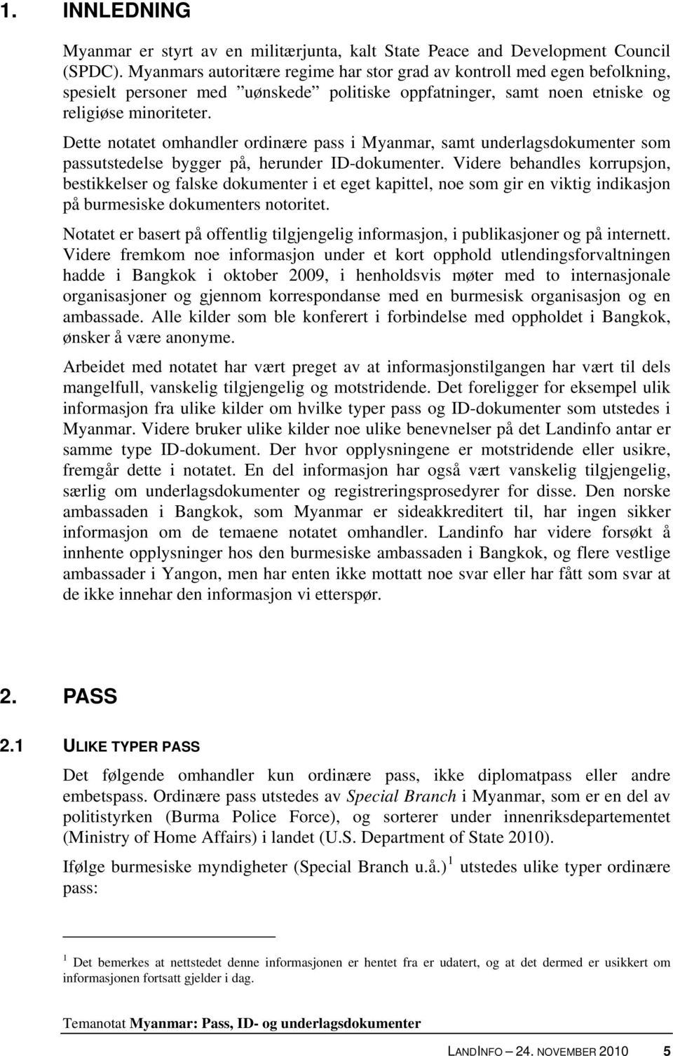 Dette notatet omhandler ordinære pass i Myanmar, samt underlagsdokumenter som passutstedelse bygger på, herunder ID-dokumenter.